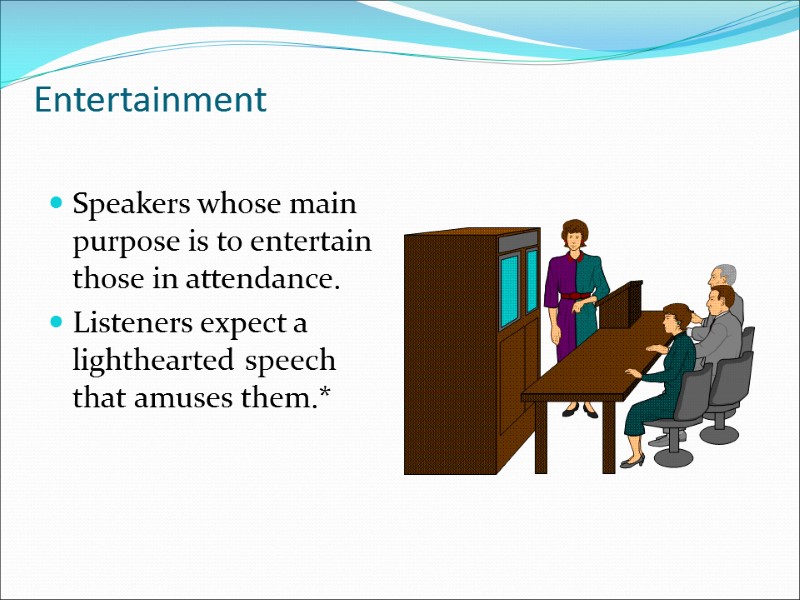 Entertainment Speakers whose main purpose is to entertain those in attendance. Listeners expect a